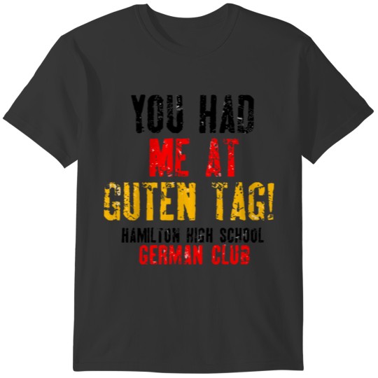 You Had Me At Guten Tag Hamilton High School Germ T-shirt