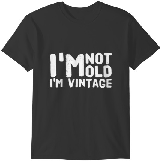I'm not old I'm vintage T-shirt