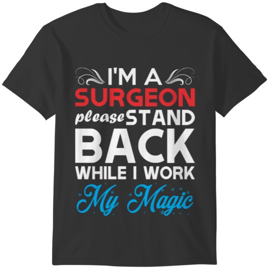 Im Surgeon Stand Back I Work My Magic T-shirt