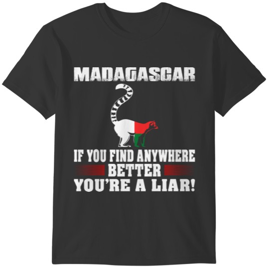 If Find Anywhere Better Liar Madagascar Country T-shirt