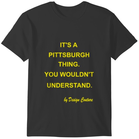 IT S A PITTSBURGH THING YELLOW T-shirt