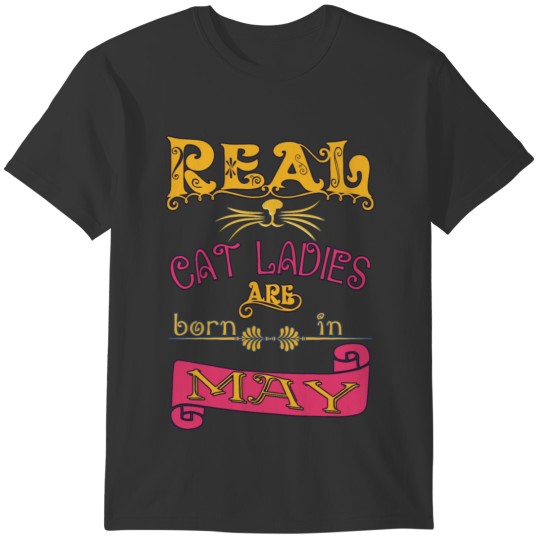 real cat ladies born in May Real cat lady born in T-shirt