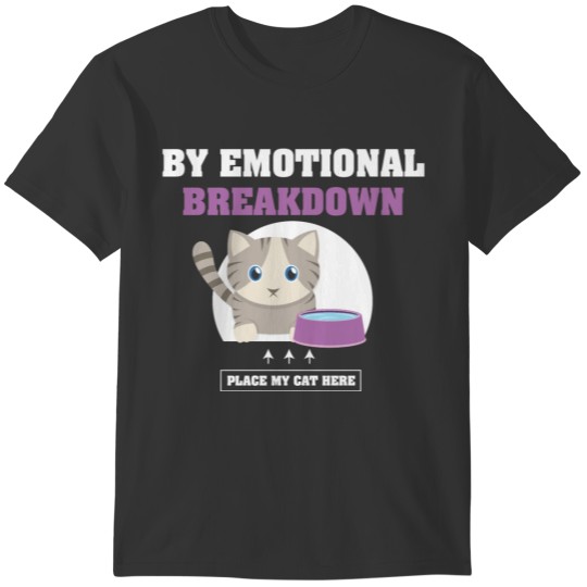 By Emotional Breakdown Cat Lovers T-Shirt T-shirt