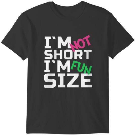 I m not short I m fun size T-shirt