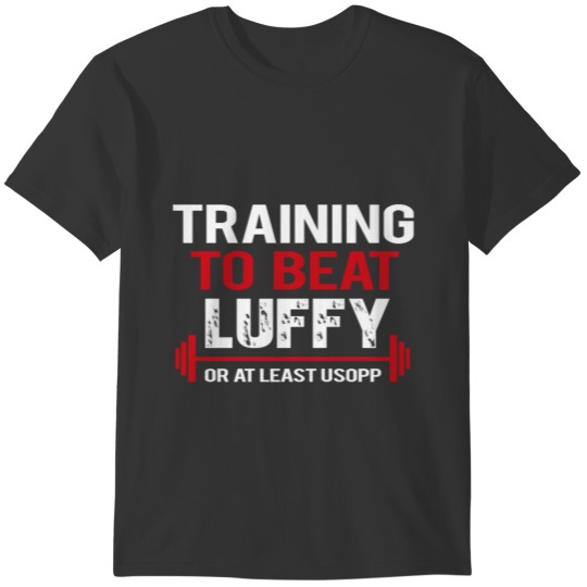 Lifting - Training to beat one piece luffy T-shirt