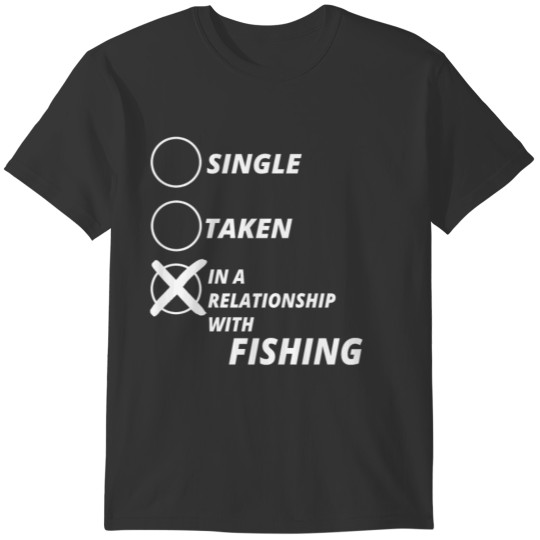 single taken relationship FISHING T-shirt