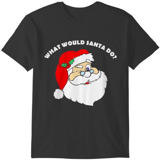 What Would Santa Do Christmas T-shirt