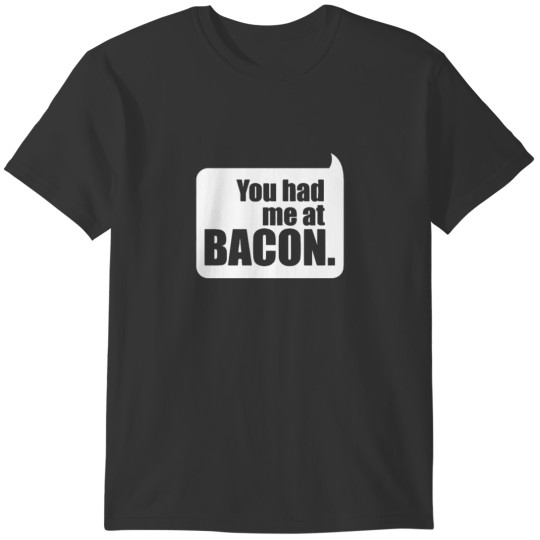 You Had Me At Bacon T-shirt