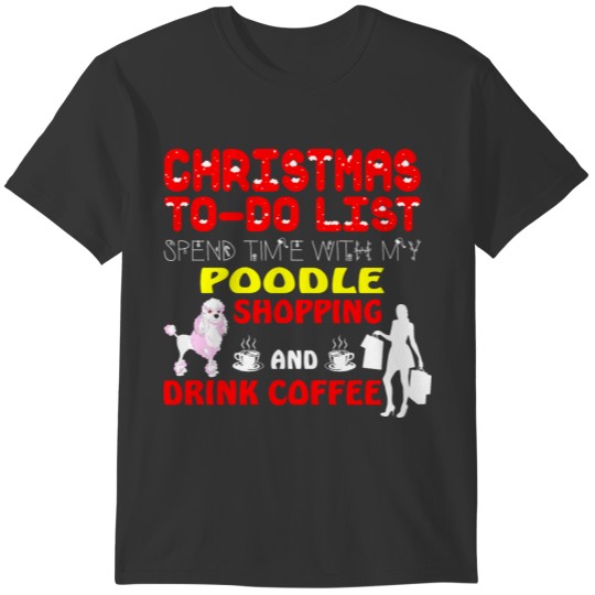 Christmas List Spend Time Poodle Shopping Drink T-shirt