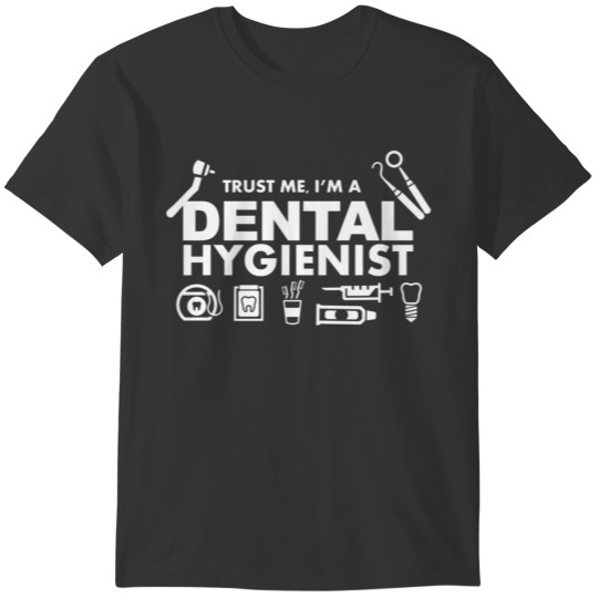 Trust Me I'm A Dental Hygienist T-shirt