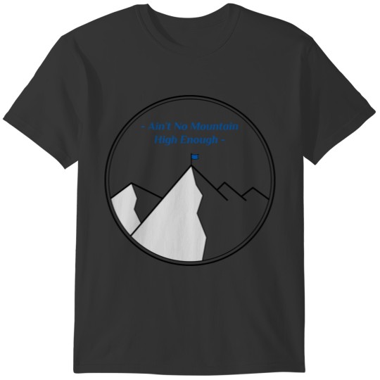Ain't No Mountain High Enough T-shirt