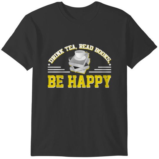 Book Reading Lover Drink Tea Be Happy T-shirt
