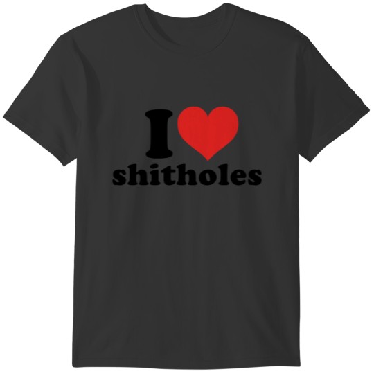We are proud - I heart shitholes - Anti-Trump T-shirt