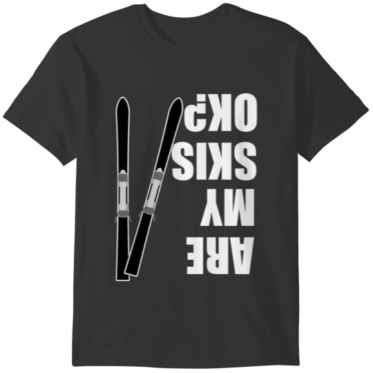Are my skis ok? T-shirt