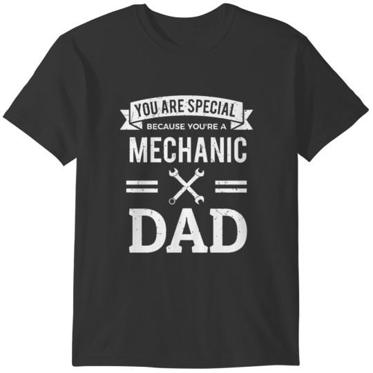 You Are Special Because You re A Mechanic Dad T-shirt