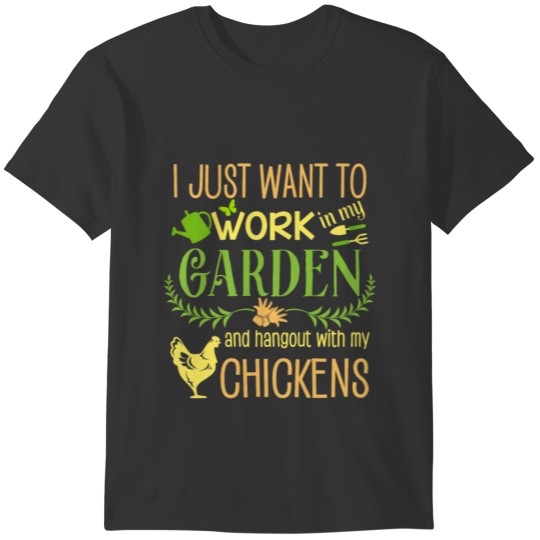 Work in my Garden hangout with my Chickens T-shirt