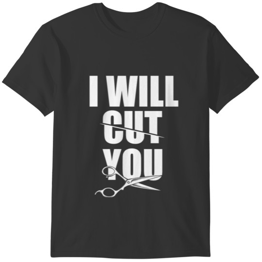 I will cut you gift hair stylist cool scissors T-shirt