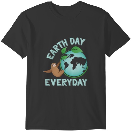 Earth Day Everyday Green Planet Sloth Every Day Earth Day.png T-shirt