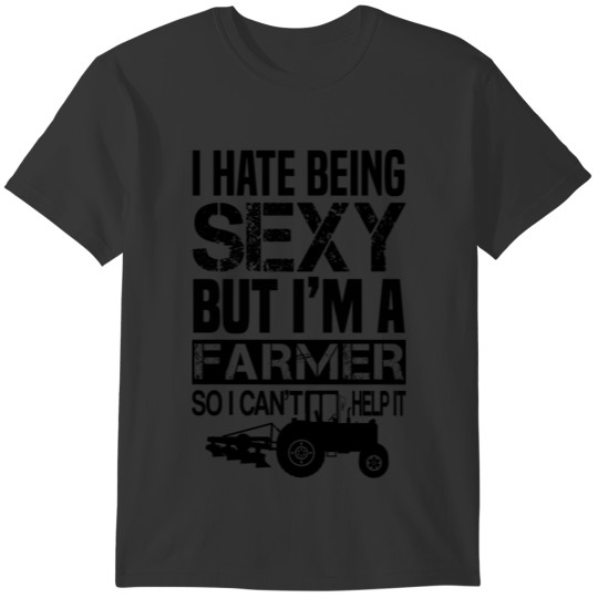 I hate being sexy but I'm a farmer tractor plow T-shirt