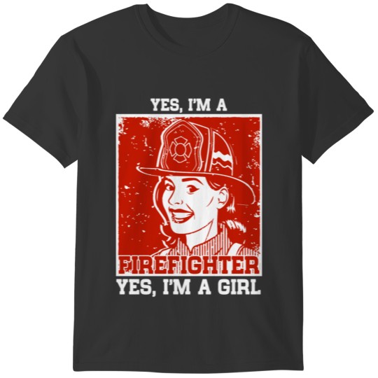 Yes I'm Firefighter Shirt , Yes I'm A Girl T Shirt T-shirt