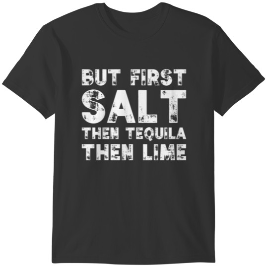 But First, Salt Then Tequila Then Lime Cinco T-shirt