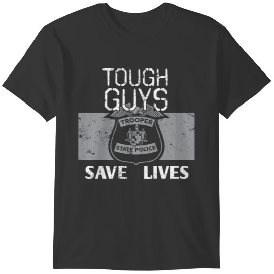 Tough Guys Save Lives State Troopers T-shirt