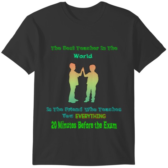 The Best Teacher in the World is the Friend Who... T-shirt