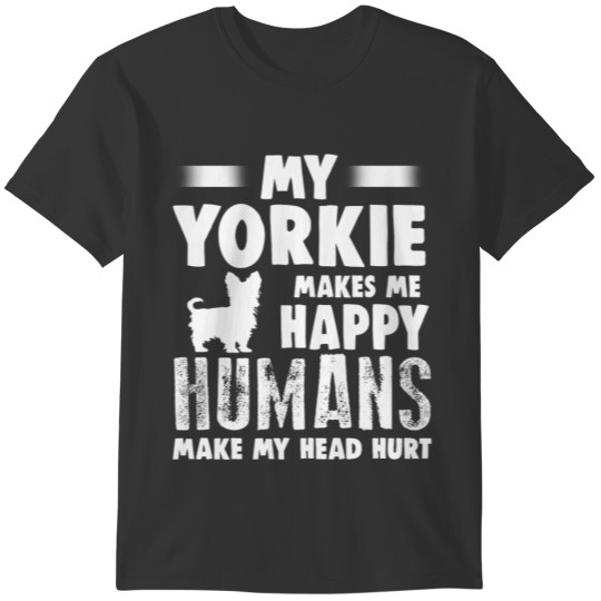 Yorkie Humans Make My Head Hurt T-shirt
