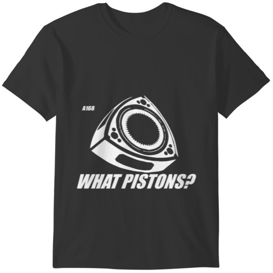Rotary Engine What Pistons Racing Design engineer T-shirt
