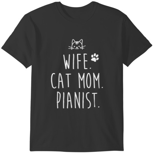 Wife. Cat Mom. Pianist T-Shirt For Women T-shirt