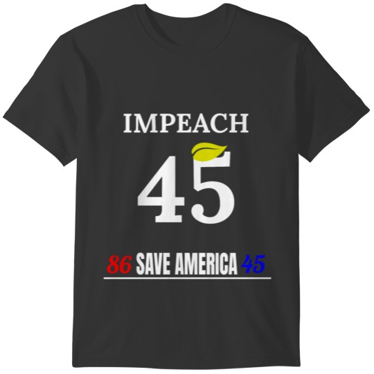 Impeach 45 – 86 45 Anti Trump Save America T-shirt
