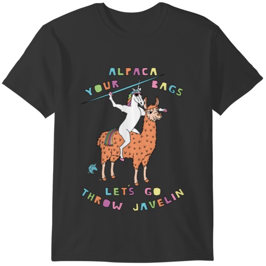 Alpaca Your Bags Let s Go Throw Javelin Unicorn T-shirt