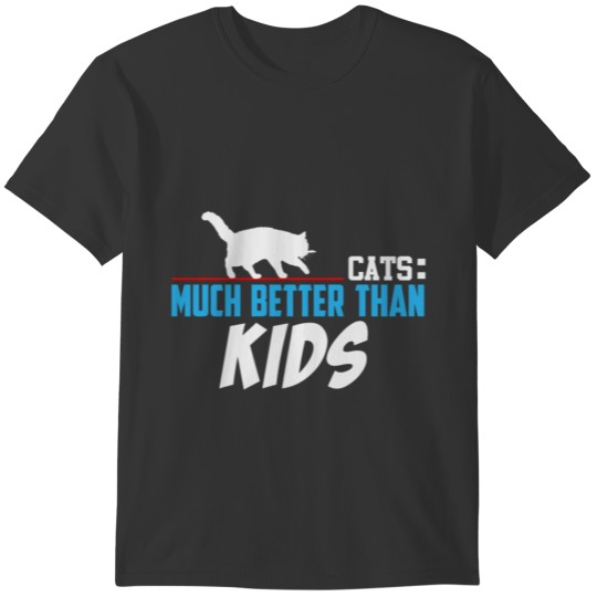 Cats: Much Better than Kids T-shirt