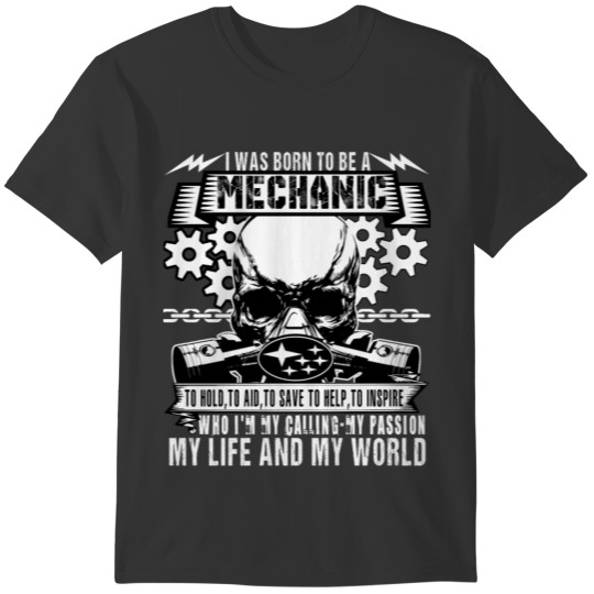 I Was Born To Be A Mechanic T Shirt T-shirt