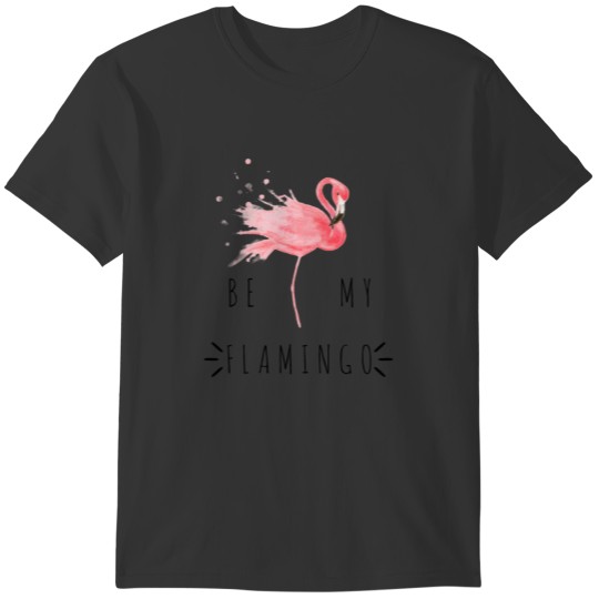 Be my Flamingo - Sweet Love Gift idea T-shirt
