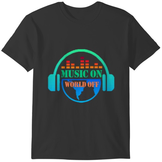 MUSIC ON WORLD OFF T-shirt