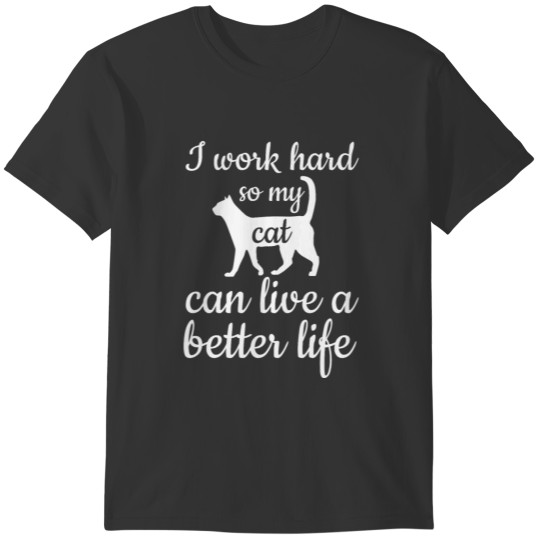 I WORK HARD FOR MY CAT T-shirt