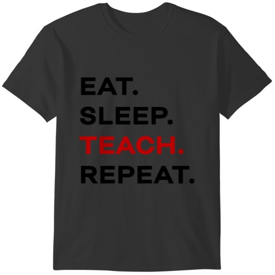 eat sleep teach repeat T-shirt