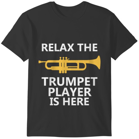 Relax The Trumpet Player Is Here T-Shirt, Trumpet T-shirt