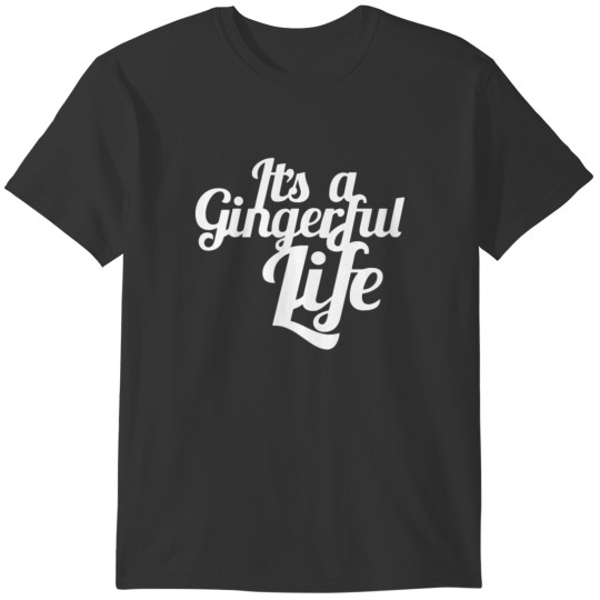It s A Gingerful Live T-shirt
