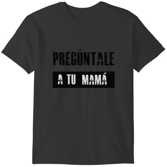 PREGUNTALE A TU MAMA T-SHIRT T-shirt