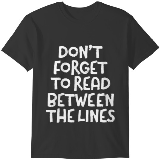 Don't Forget To Read Between The Lines T-shirt