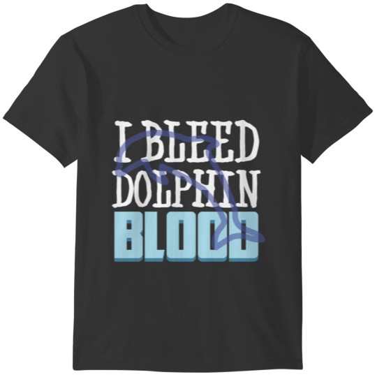 I Bleed Dolphin Blood T-shirt
