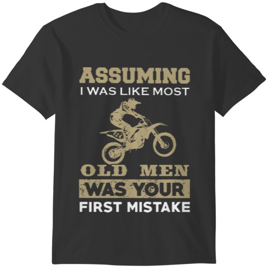 assuming i was like most old men was your first mi T-shirt