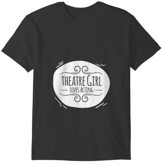 Theatre Girl Loves Acting - Cute Actress Theater T-shirt
