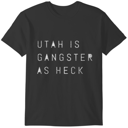 Utah Gangster As Heck Utah Funny Joke Salt Lake T-shirt