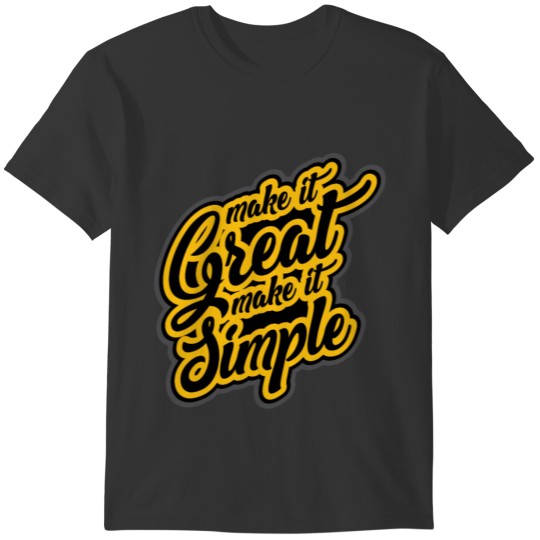 Make it great make it simple gift typography art T-shirt