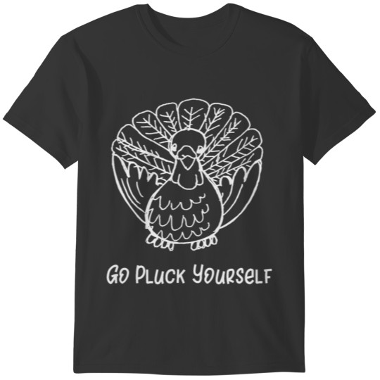 Thanksgiving Go Pluck Yourself Turkey T-shirt