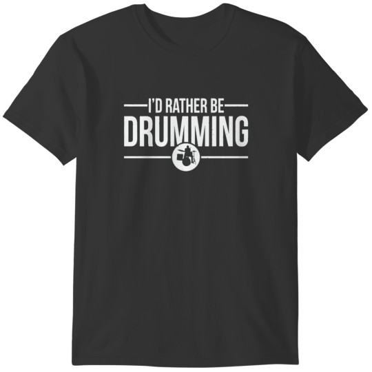 I d Rather Be Drumming T-shirt