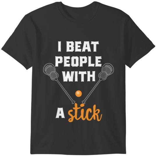 I BEET PEOPLE WITH A STICK LAX LACROSSE PLAYER T-shirt